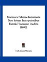 Marmora Felsinae Innumeris Non Solum Inscriptionibus Exteris Hucusque Ineditis