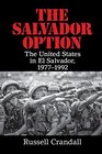 The Salvador Option The United States in El Salvador 19771992