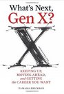 What's Next Gen X Keeping Up Moving Ahead and Getting the Career You Want