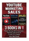 YouTube Marketing Sales 3 Books in 1 Make Money With YouTube Market Like A Pro  Crush It In Sales