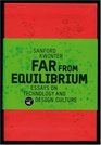 Far from Equilibrium Essays on Technology and Design Culture