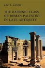 Rabbinic Class of Roman Palestine in Late Antiquity