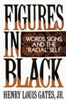 Figures in Black: Words, Signs and the "Racial" Self