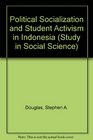Political Socialization and Student Activism in Indonesia