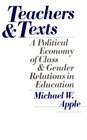 Teachers and Texts A Political Economy of Class and Gender Relations in Education