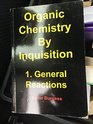 Organic Chemistry by Inquisition 1 General Reactions