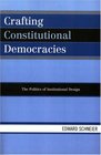 Crafting Constitutional Democracies The Politics of Institutional Design