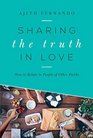 Sharing the Truth in Love How to Relate to People of Other Faiths
