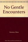 No Gentle Encounters