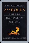 The Complete Ahole's Guide to Handling Chicks