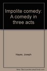 Impolite comedy A comedy in three acts