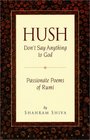 Hush Don't Say Anything to God Passionate Poems of Rumi