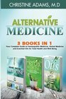 Alternative Medicine: Homeopathic Medicine, Herbal Medicine and Essential Oils for Total Health and Wellness
