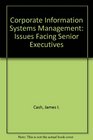 Corporate Information Systems Management Issues Facing Senior Executives