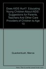 Does AIDS Hurt Educating Young Children About AIDS  Suggestions for Parents Teachers And Other Care Providers of Children to Age 10