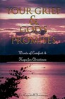 Your Grief and God's Promises: Words of Comfort and Hope for the Grieving Christian