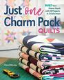 Just One Charm Pack Quilts Bust Your Precut Stash with 18 Projects in 2 Colorways