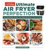 UltimateAir Fryer Perfection 125 Remarkable Recipes That Make the Most of Your Air Fryer