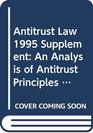 Antitrust Law 1995 Supplement An Analysis of Antitrust Principles and Their Application