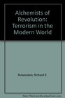 Alchemists of Revolution Terrorism in the Modern World