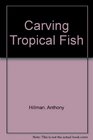 Carving Tropical Fish With Patterns and Instructions for 16 Projects