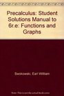 Precalculus Student Solutions Manual to 6re Functions and Graphs