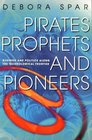 PIRATES PROPHETS AND PIONEERS BUSINESS AND POLITICS ALONG THE TECHNOLOGICAL FRONTIER