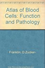 Atlas of Blood Cells Function and Pathology