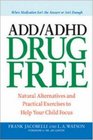 ADD/ADHD Drug Free Natural Alternatives and Practical Exercises to Help Your Child Focus