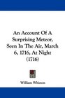An Account Of A Surprising Meteor Seen In The Air March 6 1716 At Night