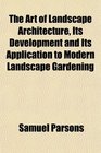 The Art of Landscape Architecture Its Development and Its Application to Modern Landscape Gardening