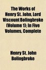 The Works of Henry St John Lord Viscount Bolingbroke  In Five Volumes Complete