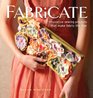 Fabricate 17 Innovative Sewing Projects that Make Fabric the Star