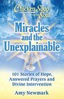 Chicken Soup for the Soul Miracles and the Unexplainable 101 Stories of Hope Answered Prayers and Divine Intervention