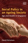 Social Policy in an Ageing Society Age and Health in Singapore