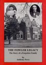 The Fowler Legacy The Story of a Forgotten Family