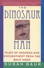 The Dinosaur Man Tales of Madness and Enchantment from the Back Ward