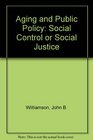 Aging and Public Policy Social Control or Social Justice