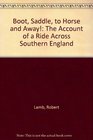 Boot saddle to horse and away The account of a ride across southern England