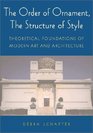The Order of Ornament The Structure of Style  Theoretical Foundations of Modern Art and Architecture
