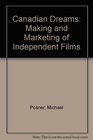 Canadian Dreams The Making and Marketing of Independent Films