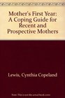 Mother's First Year A Coping Guide for Recent and Prospective Mothers