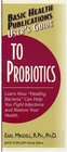 Basic Health Publications User's Guide to Probiotics Learn How
