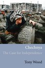 Chechnya The Case for Independence