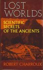 LOST WORLDS SCIENTIFIC SECRETS OF THE ANCIENTS