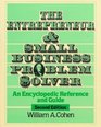 The Entrepreneur and Small Business Problem Solver : An Encyclopedic Reference and Guide