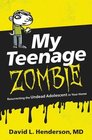 My Teenage Zombie: Resurrecting the Undead Adolescent in Your Home