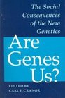 Are Genes Us?: The Social Consequences of the New Genetics