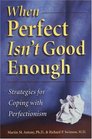 When Perfect Isn't Good Enough Strategies for Coping With Perfectionism