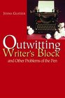 Outwitting Writers' Block And Other Problems of the Pen
